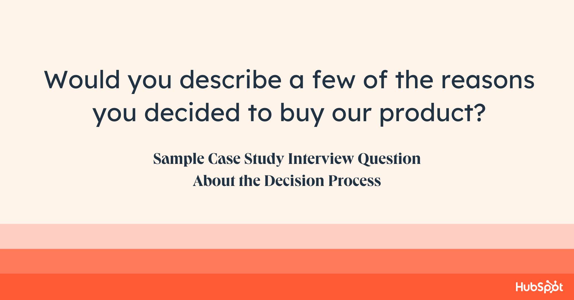 case study questions examples, would you describe a few of the reasons you decided to buy our product?